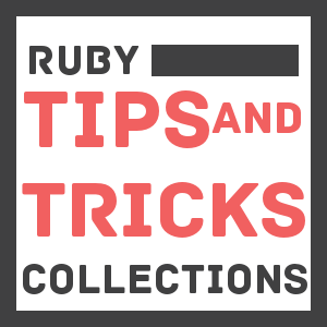 A Guide to Ruby Collections IV: Tips and Tricks