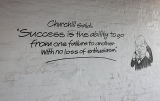 Churchill said: Success is the ability to go from one failure to the next with no loss of enthusiasm