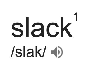 Definition: slack. Pronunciation: slak