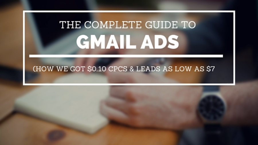 The Complete Guide to Gmail Ads