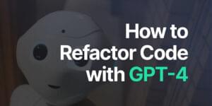 How to Review and Refactor Code with GPT-4 (and ChatGPT)