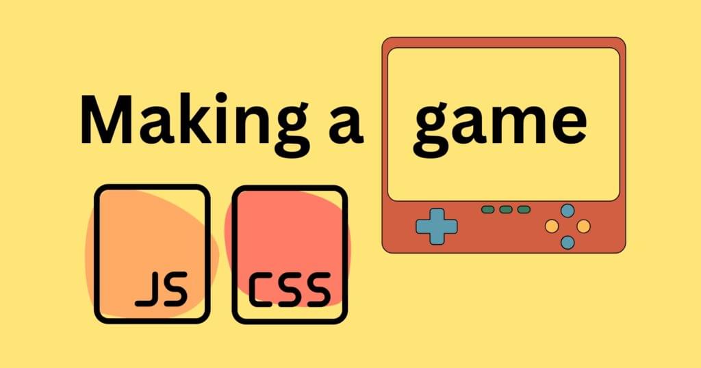 Making a Browser Based Game With Vanilla JS and CSS