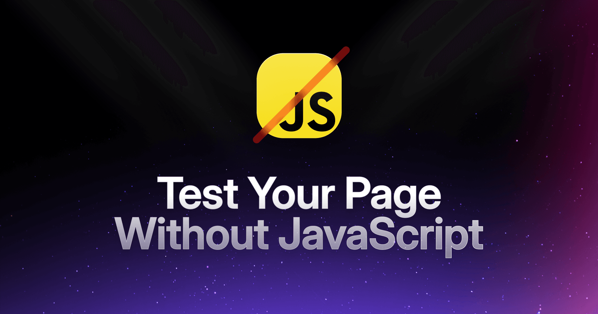 Why You Should Test Your Page Without JavaScript