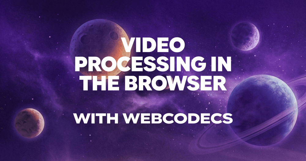 How to do video processing in the browser with WebCodecs