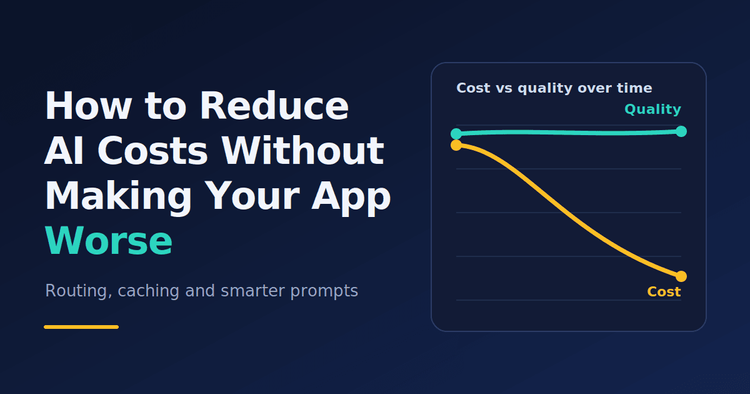 How to Reduce AI Costs Without Making Your App Worse
