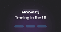 How Developers Can Use Tracing in the UI to Add Backend-style Observability